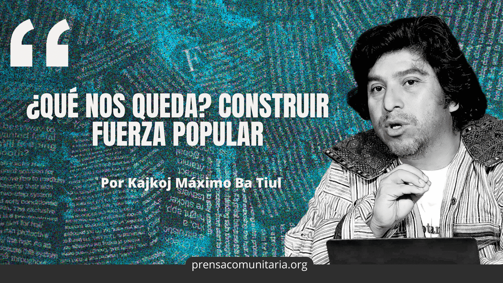 ¿Qué nos queda? Construir fuerza popular – Prensa Comunitaria