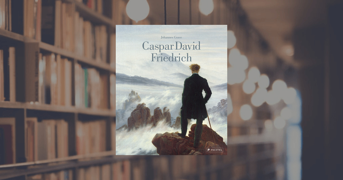 Johannes Grave: Caspar David Friedrich. Prestel Publishing (Hardcover)