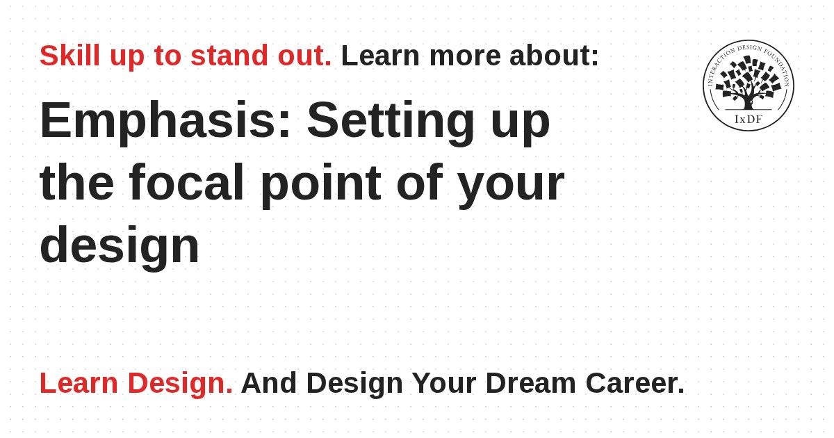 Emphasis: Setting up the focal point of your design | IxDF