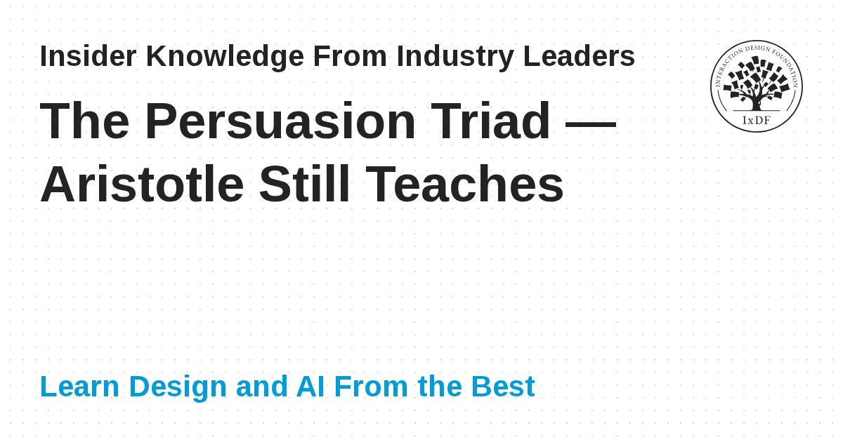 The Persuasion Triad — Aristotle Still Teaches | IxDF