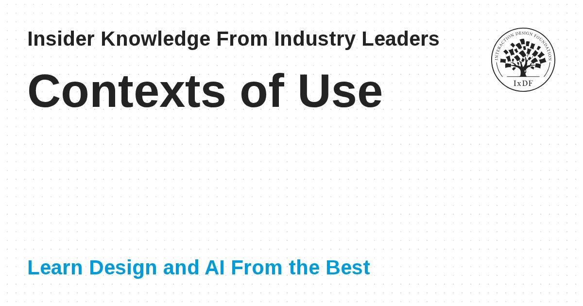 What are Contexts of Use? — updated 2026 | IxDF