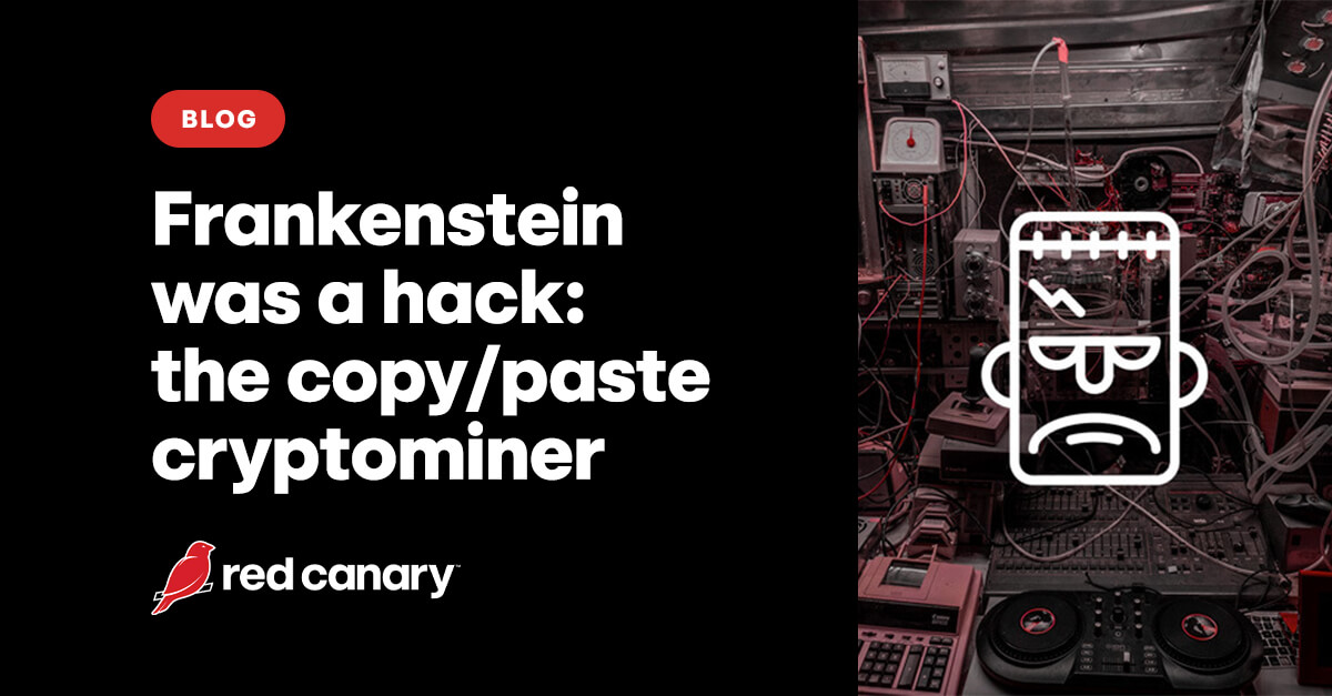 Frankenstein was a hack: the copy/paste cryptominer
