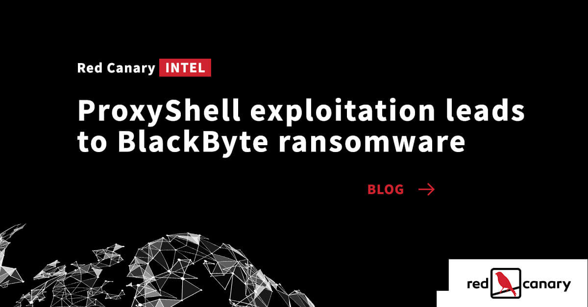ProxyShell exploitation leads to BlackByte ransomware | Red Canary