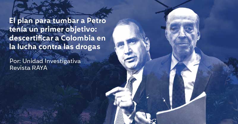 El plan para tumbar a Petro tenía un primer objetivo: descertificar a Colombia en la lucha contra las drogas - Revista RAYA