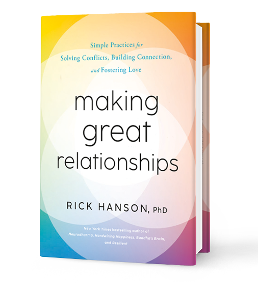 Making Great Relationships - Rick Hanson, PhD