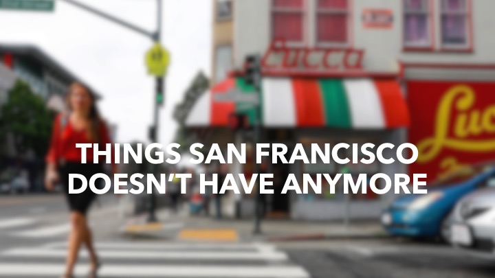 Things San Francisco doesn't have anymore, for better or for worse