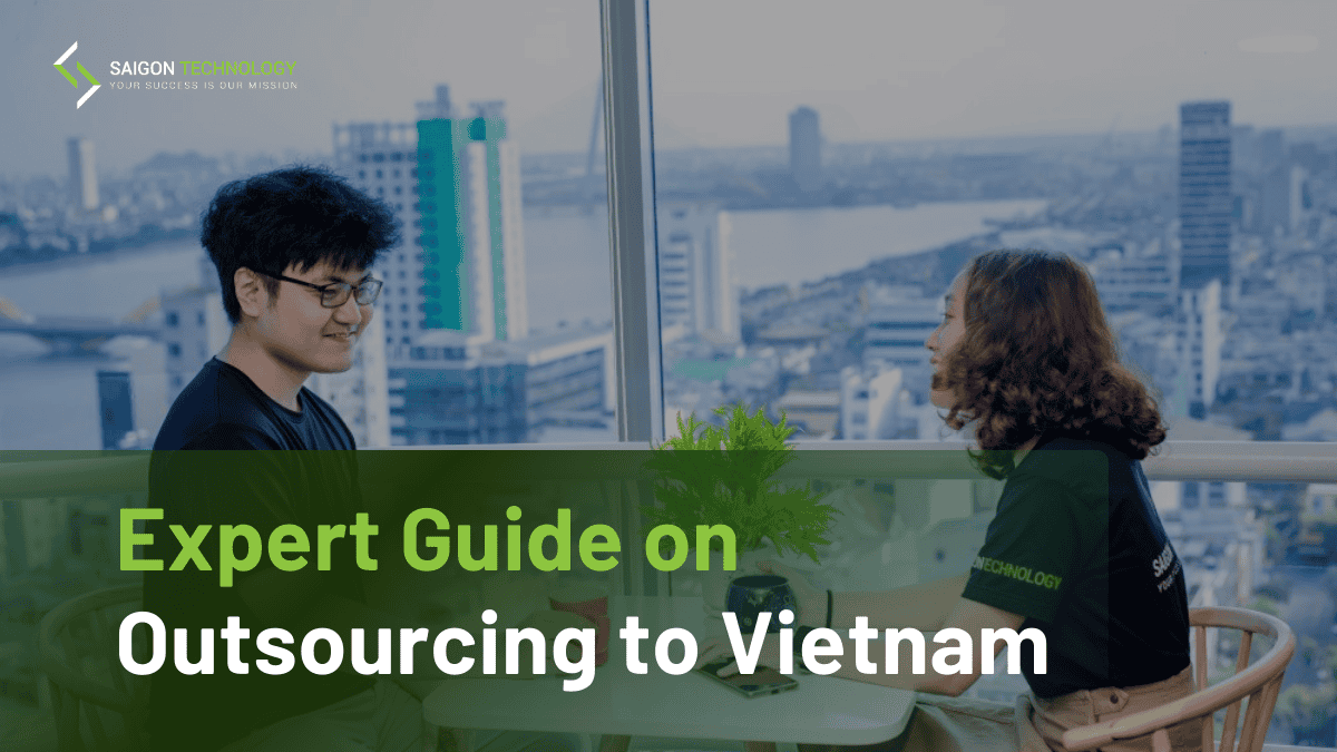 Expert Guide on Outsourcing to Vietnam - Saigon Technology
