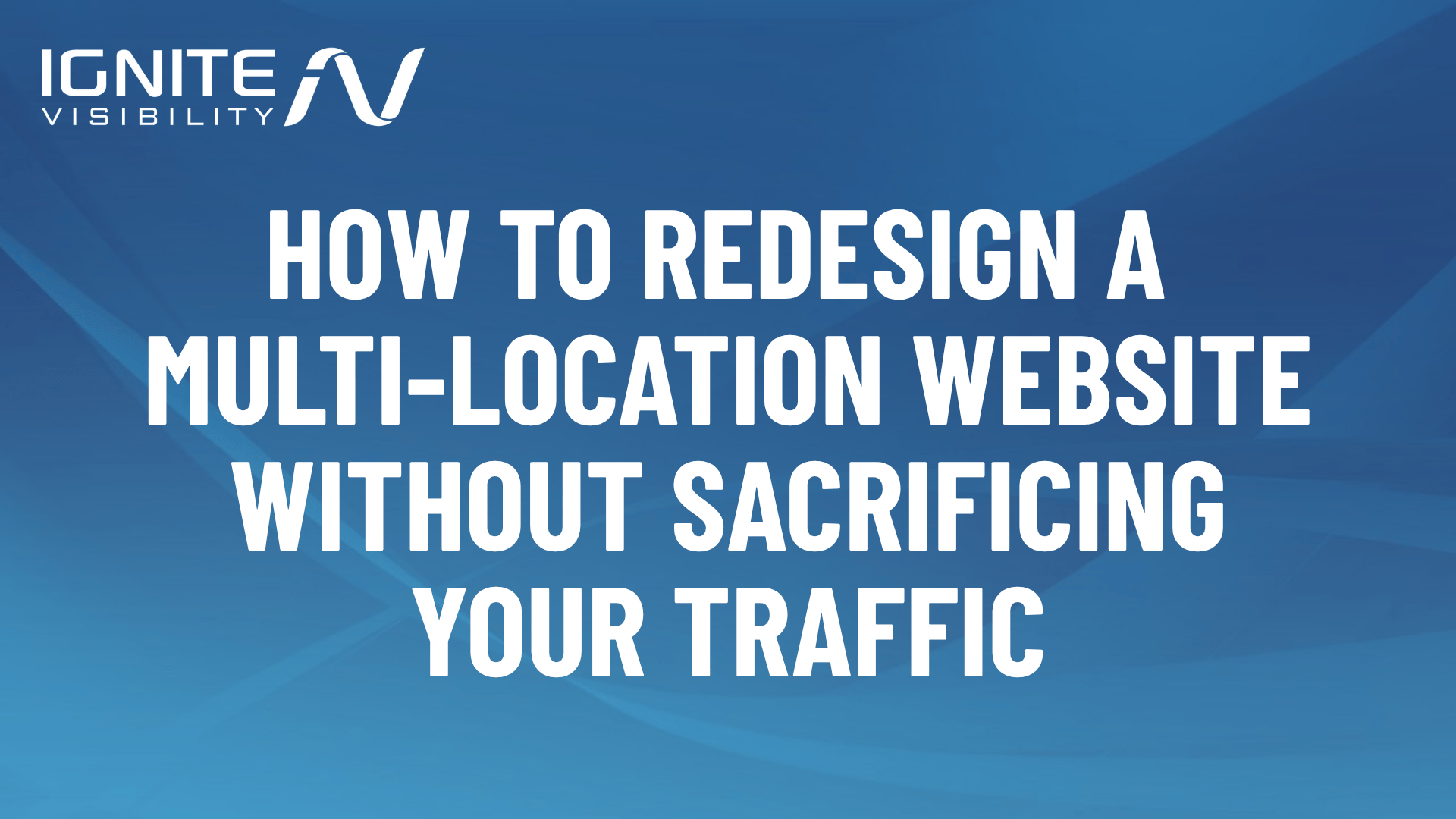 How to execute a multi-location website redesign without losing traffic