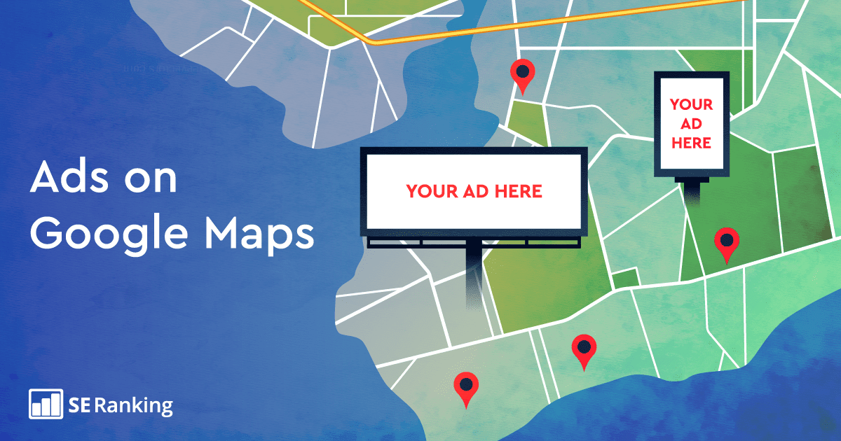 Google Maps Ads Guide: How to Maximize Your Advertising Reach