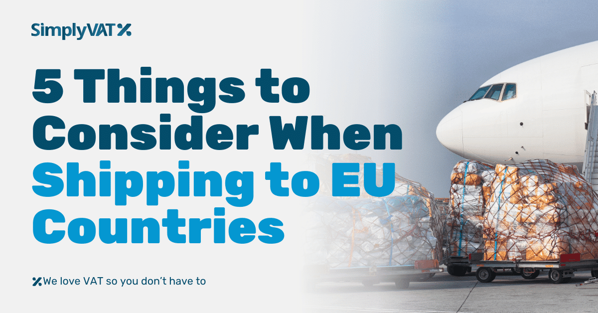 Shipping to EU Countries: 5 Things to Consider - SimplyVAT