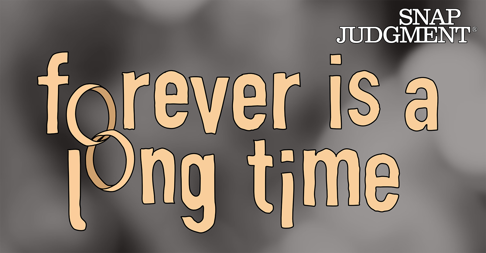 Forever is a Long Time - Snap Judgment