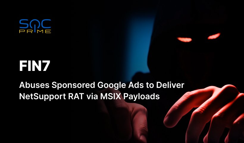 FIN7 Attack Detection: russia-linked Financially-Motivated Group Exploits Google Ads to Drop NetSupport RAT via MSIX App Installer Files | SOC Prime