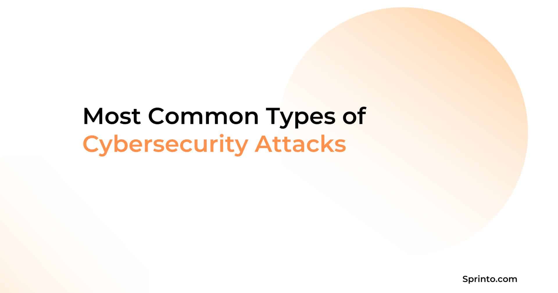15 Common Types of Cybersecurity Attacks - Sprinto