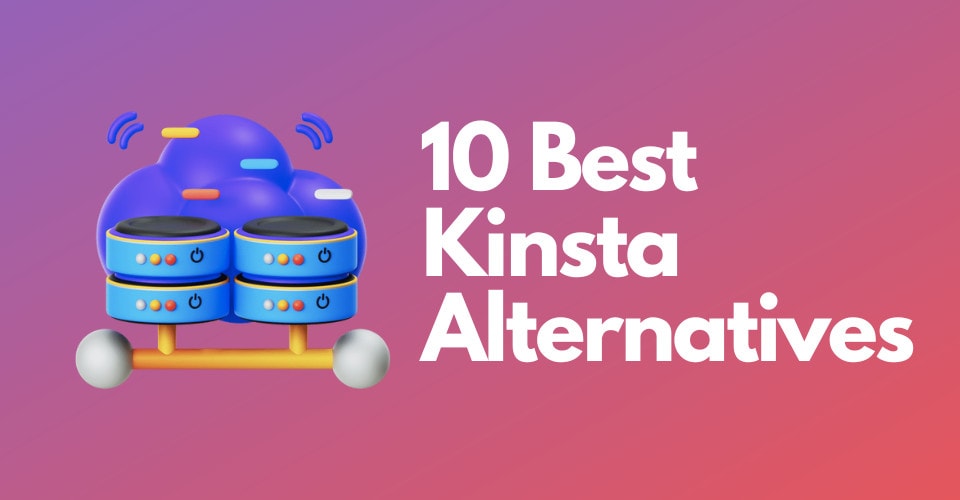 10 Best Kinsta Alternatives & Competitors 2026 (Affordable)