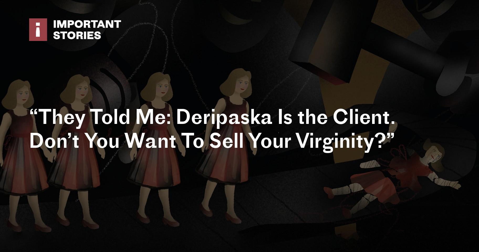 “They Told Me: Deripaska Is the Client. Don’t You Want To Sell Your Virginity?”