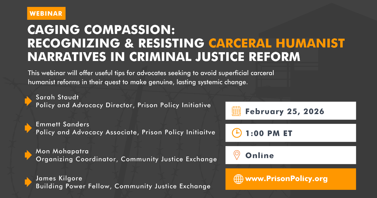 Caging compassion: Recognizing and resisting carceral humanist narratives in criminal justice reform | Prison Policy Initiative