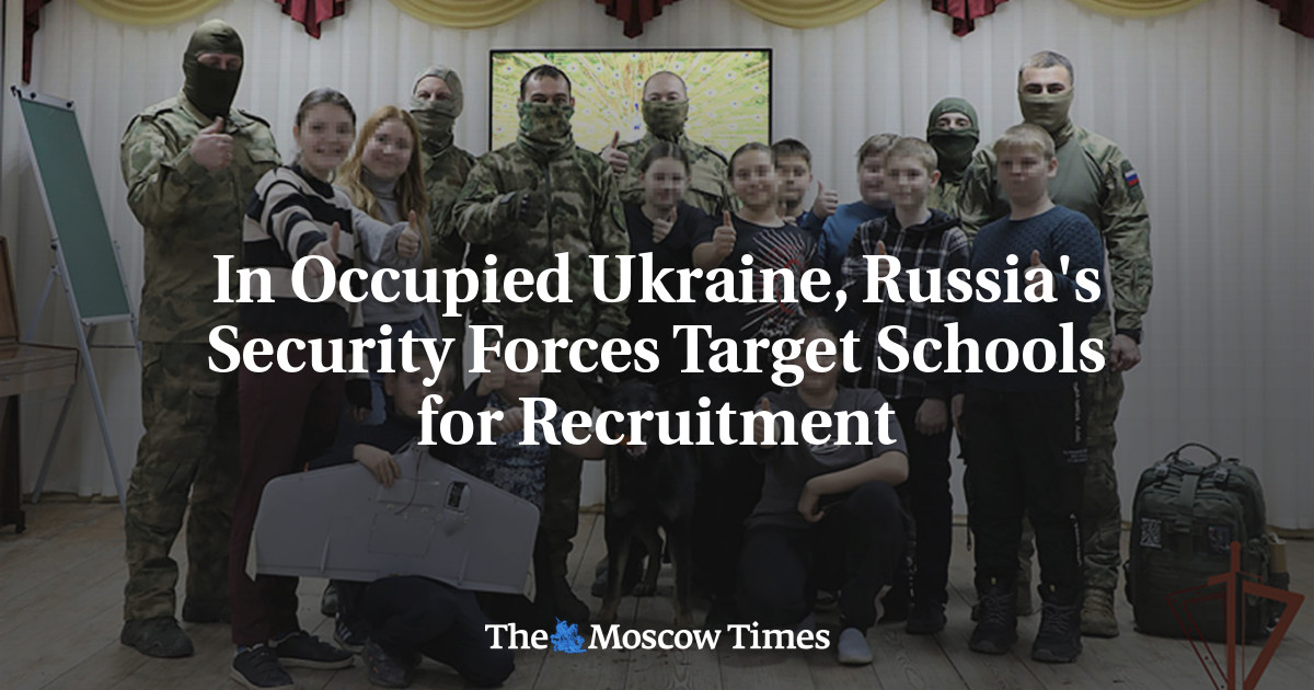 In Occupied Ukraine, Russia's Security Forces Target Schools for Recruitment - The Moscow Times