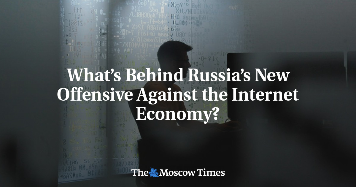 What’s Behind Russia’s New Offensive Against the Internet Economy? - The Moscow Times