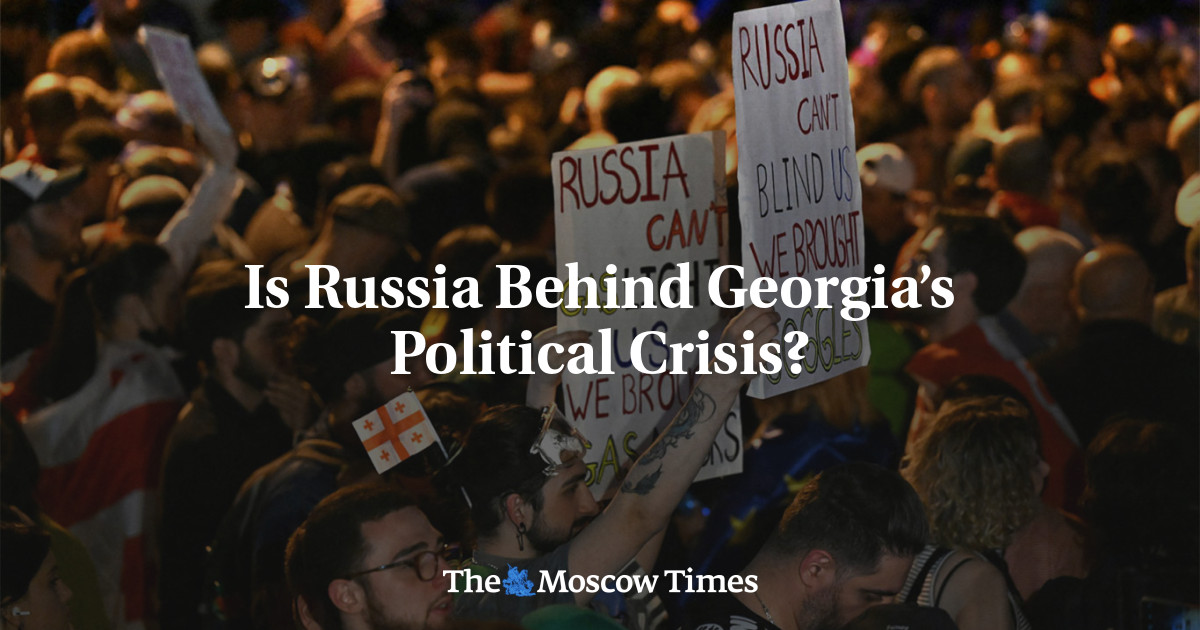 Is Russia Behind Georgia’s Political Crisis? - The Moscow Times
