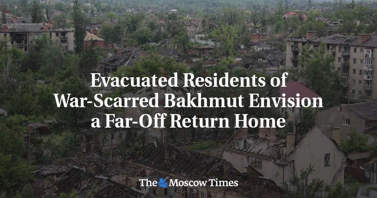 Evacuated Residents of War-Scarred Bakhmut Envision a Far-Off Return Home - The Moscow Times