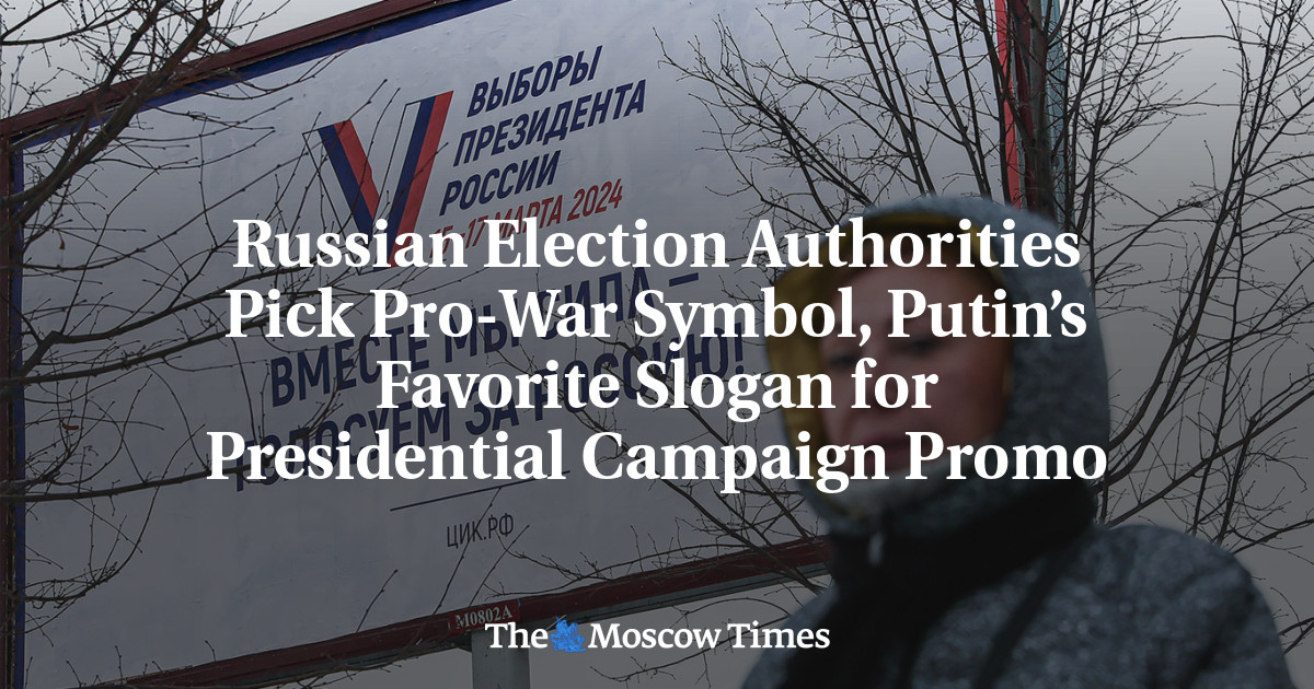 Russian Election Authorities Pick Pro-War Symbol, Putin’s Favorite Slogan for Presidential Campaign Promo - The Moscow Times