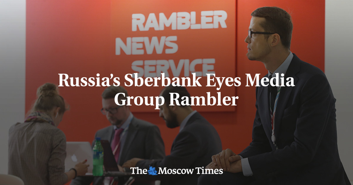 Russia’s Sberbank Eyes Media Group Rambler - The Moscow Times