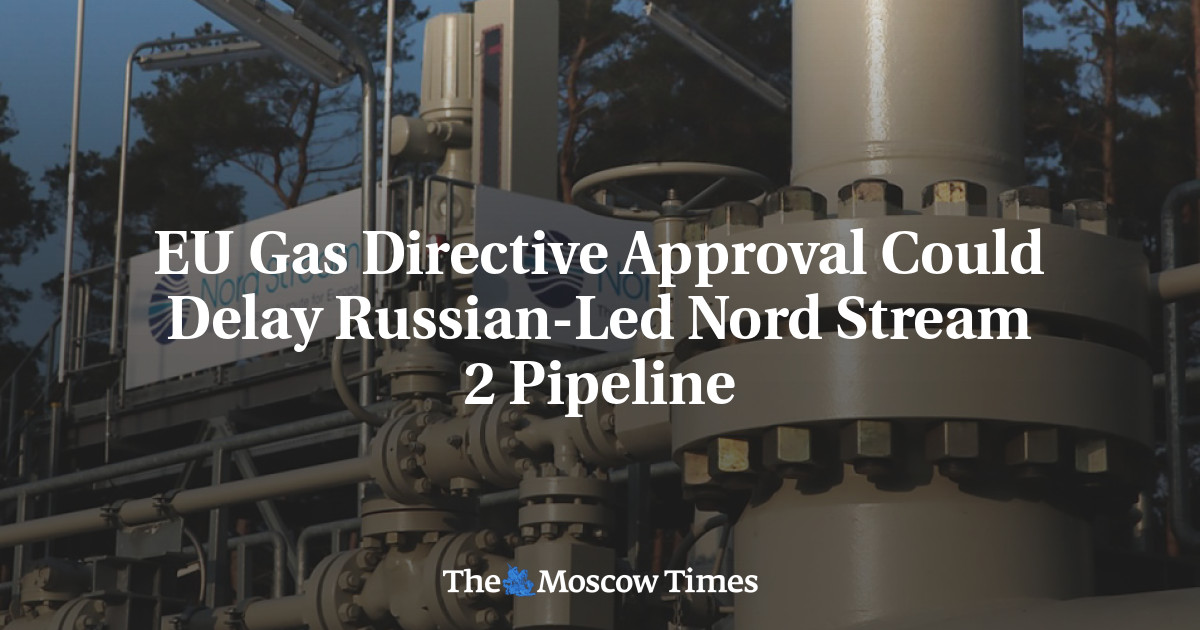 EU Gas Directive Approval Could Delay Russian-Led Nord Stream 2 Pipeline - The Moscow Times