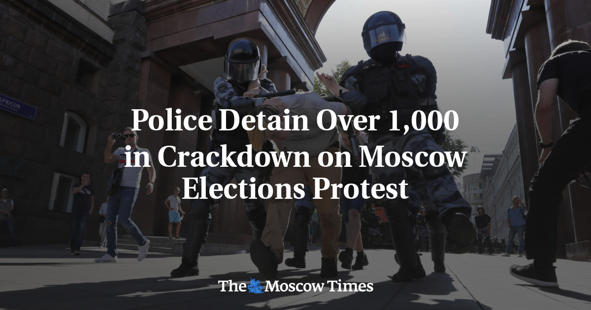Police Detain Over 1,000 in Crackdown on Moscow Elections Protest - The Moscow Times