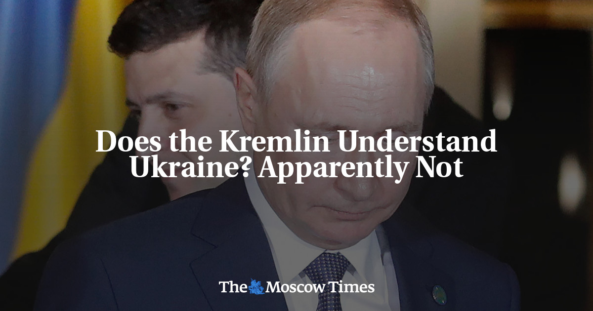 Does the Kremlin Understand Ukraine? Apparently Not - The Moscow Times