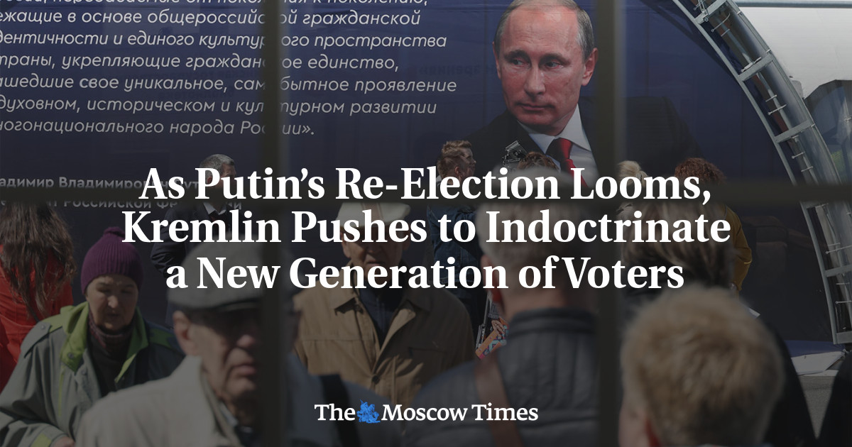 As Putin’s Re-Election Looms, Kremlin Pushes to Indoctrinate a New Generation of Voters - The Moscow Times