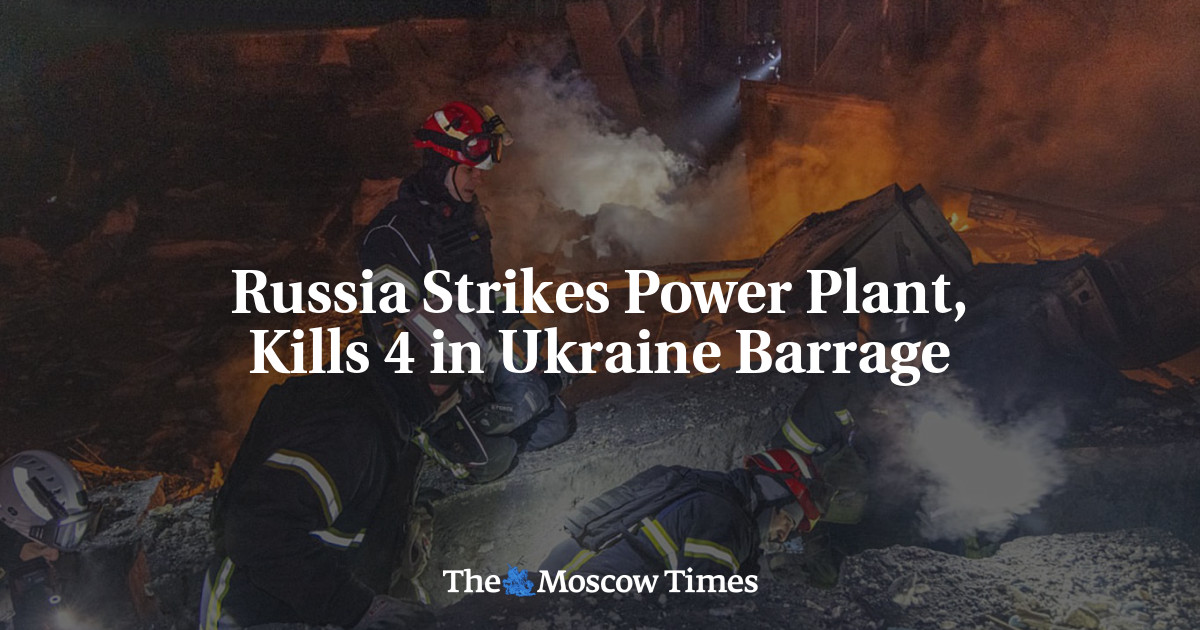 Russia Strikes Power Plant, Kills 4 in Ukraine Barrage - The Moscow Times