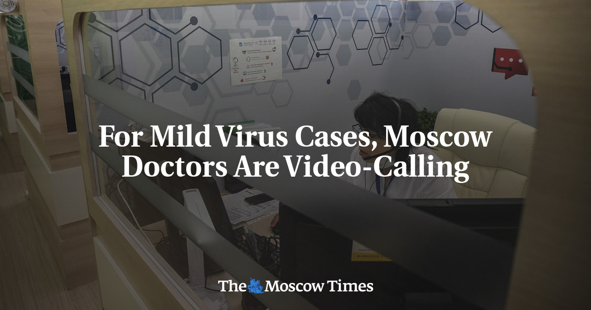 For Mild Virus Cases, Moscow Doctors Are Video-Calling - The Moscow Times