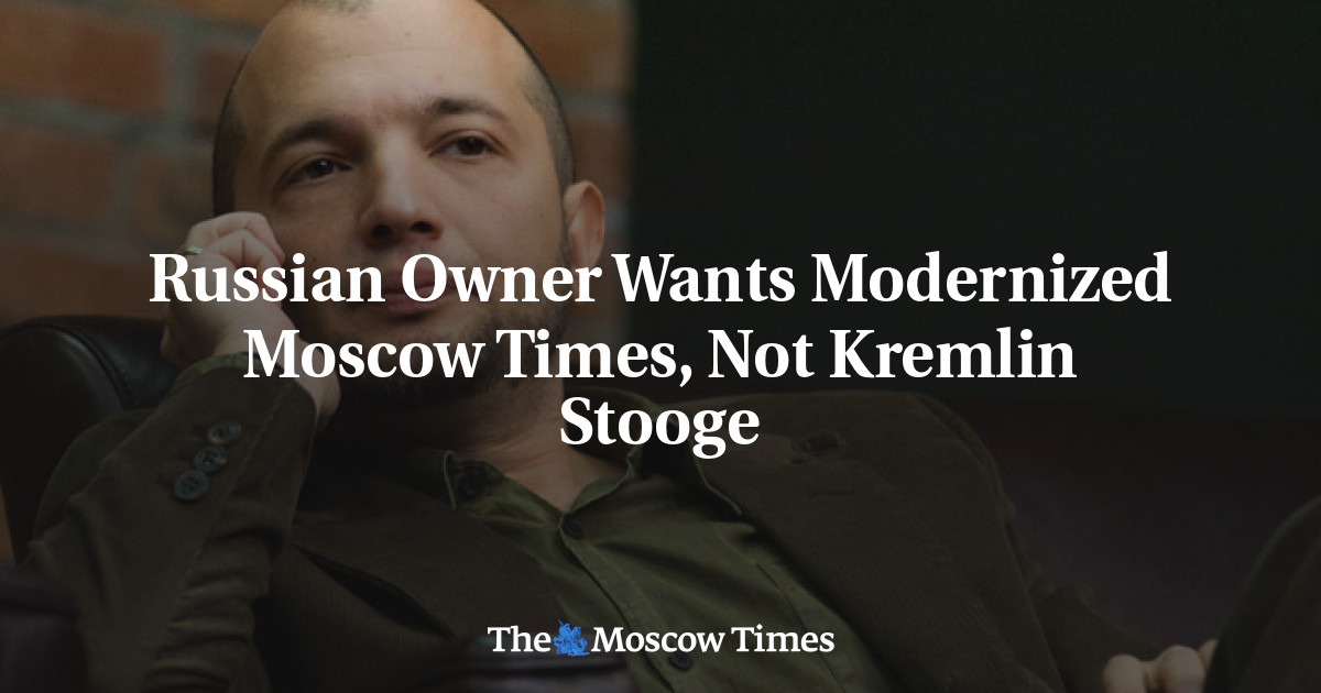 Russian Owner Wants Modernized Moscow Times, Not Kremlin Stooge