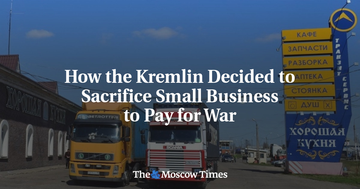 How the Kremlin Decided to Sacrifice Small Business to Pay for War - The Moscow Times