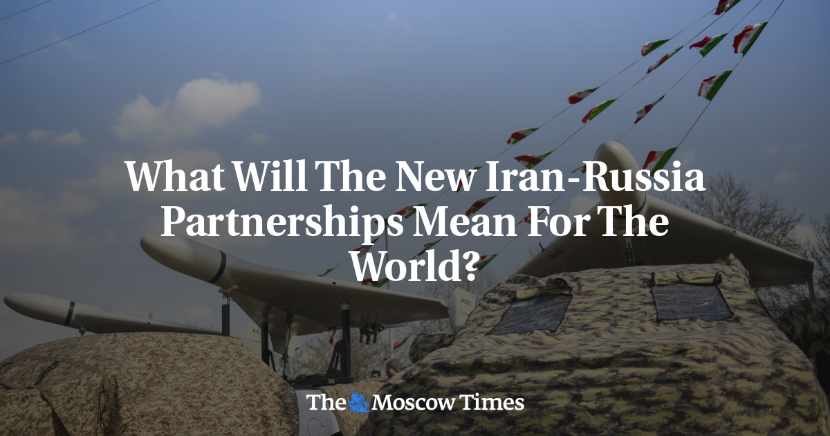 What Will The New Iran-Russia Partnerships Mean For The World? - The Moscow Times