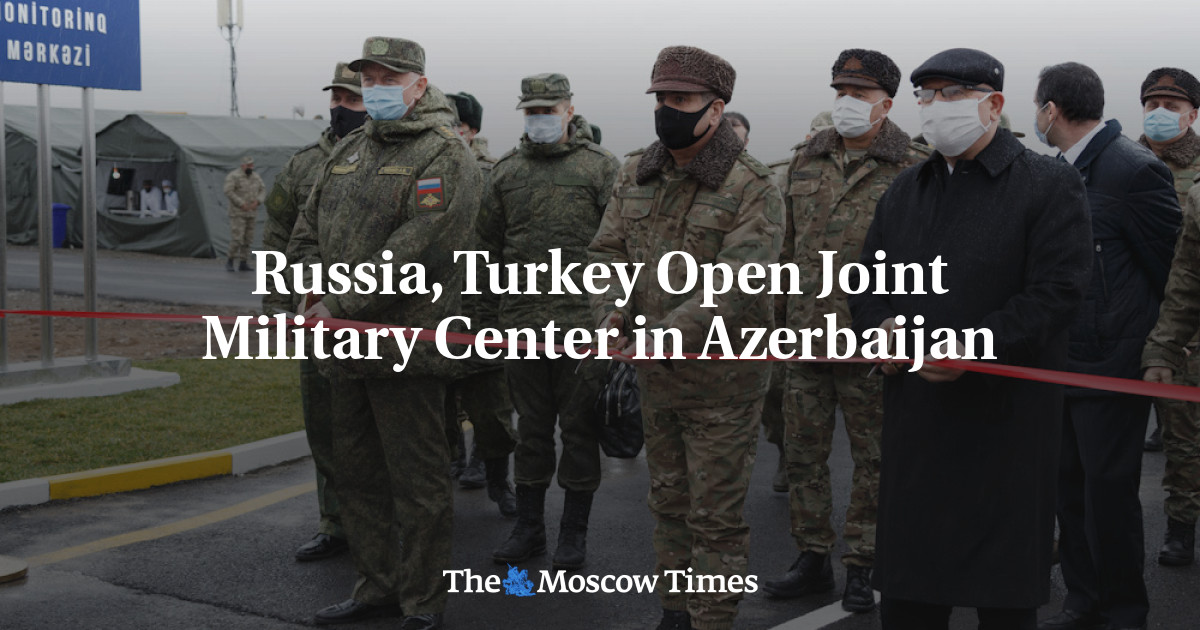 Russia, Turkey Open Joint Military Center in Azerbaijan - The Moscow Times