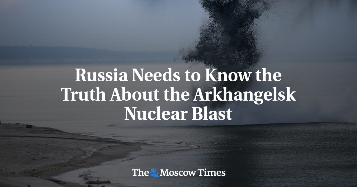 Russia Needs to Know the Truth About the Arkhangelsk Nuclear Blast - The Moscow Times
