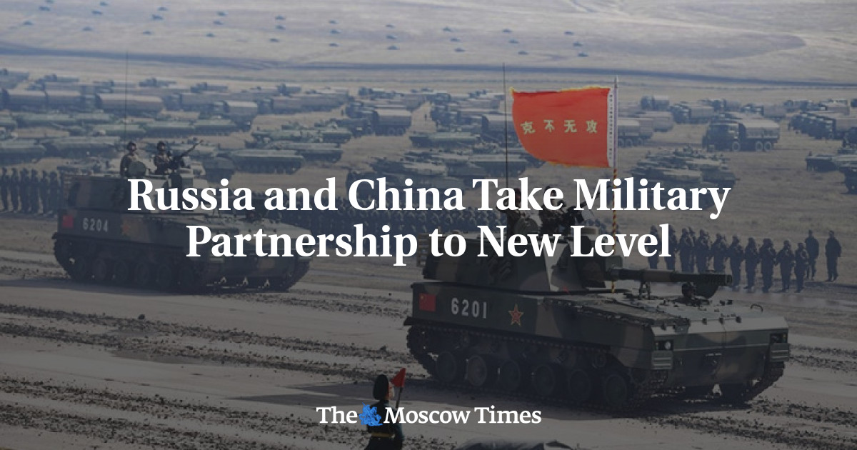 Russia and China Take Military Partnership to New Level - The Moscow Times