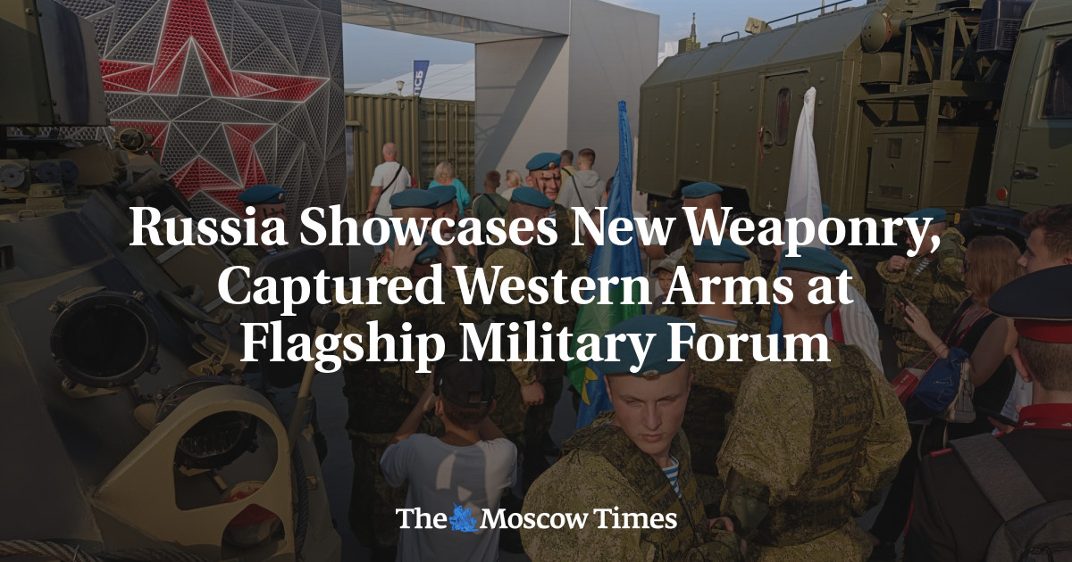 Russia Showcases New Weaponry, Captured Western Arms at Flagship Military Forum - The Moscow Times