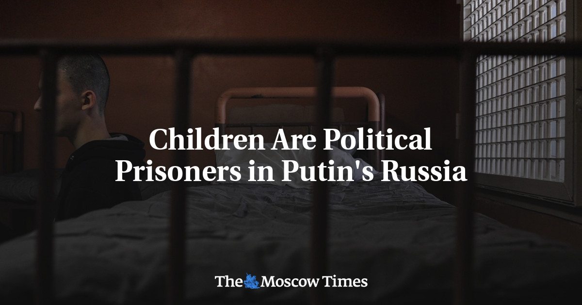 Children Are Political Prisoners in Putin's Russia - The Moscow Times