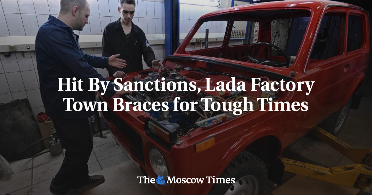 Hit By Sanctions, Lada Factory Town Braces for Tough Times - The Moscow Times