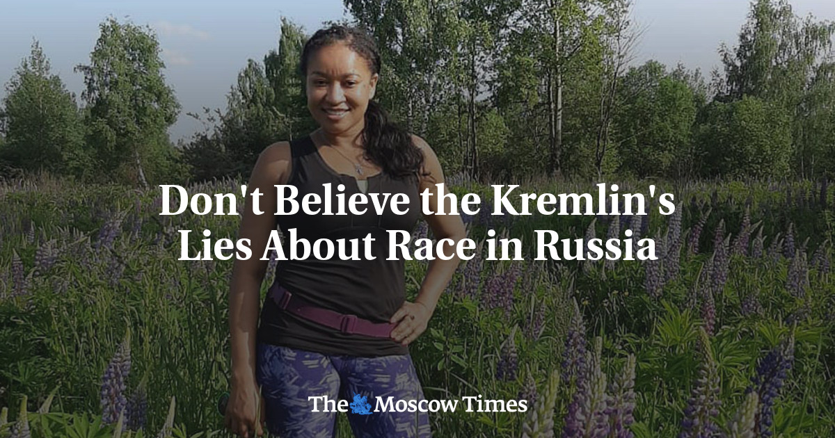 Don't Believe the Kremlin's Lies About Race in Russia - The Moscow Times