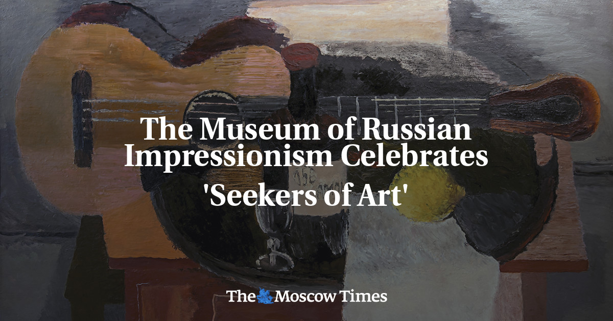 The Museum of Russian Impressionism Celebrates 'Seekers of Art' - The Moscow Times
