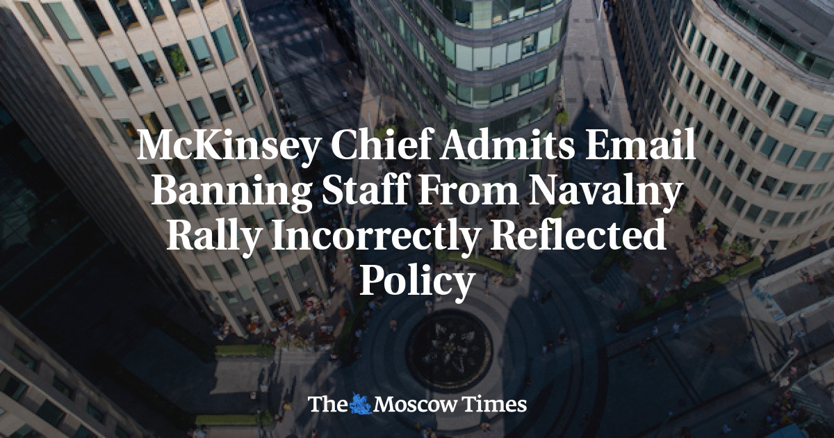 McKinsey Chief Admits Email Banning Staff From Navalny Rally Incorrectly Reflected Policy - The Moscow Times