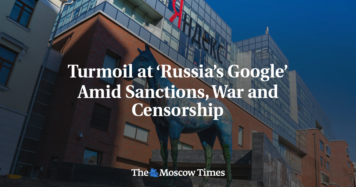 Turmoil at ‘Russia’s Google’ Amid Sanctions, War and Censorship - The Moscow Times