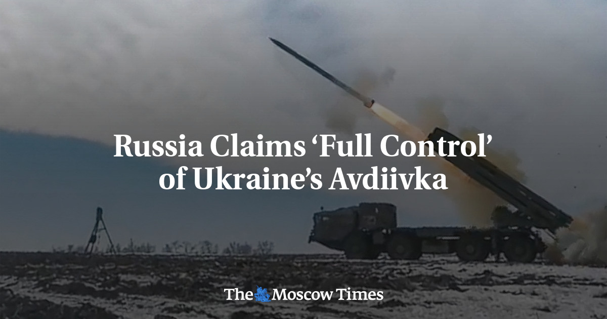 Russia Claims ‘Full Control’ of Ukraine’s Avdiivka - The Moscow Times