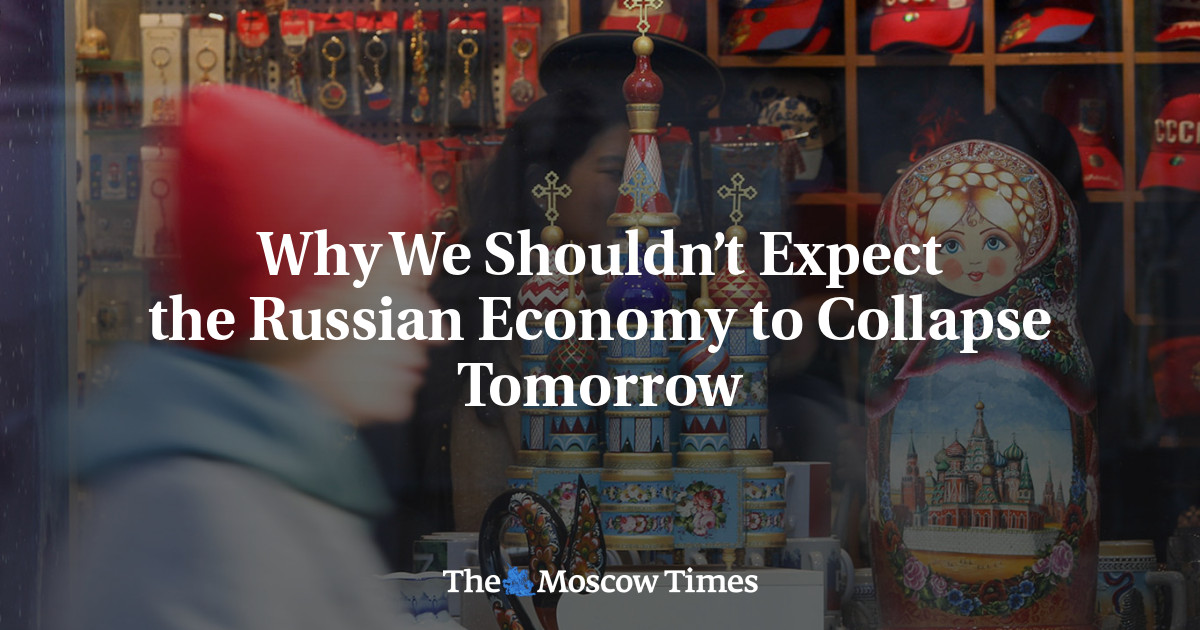 Why We Shouldn’t Expect the Russian Economy to Collapse Tomorrow - The Moscow Times