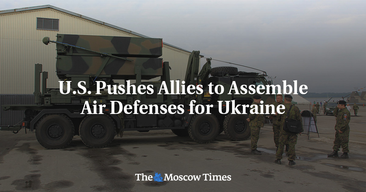 U.S. Pushes Allies to Assemble Air Defenses for Ukraine - The Moscow Times