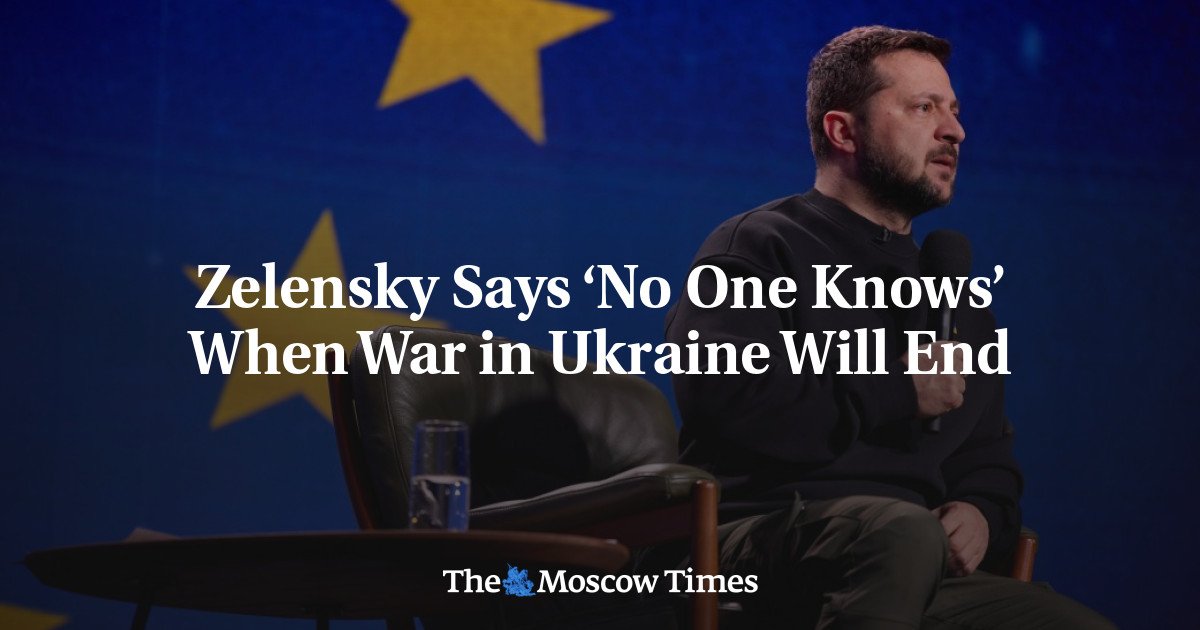 Zelensky Says ‘No One Knows’ When War in Ukraine Will End - The Moscow Times