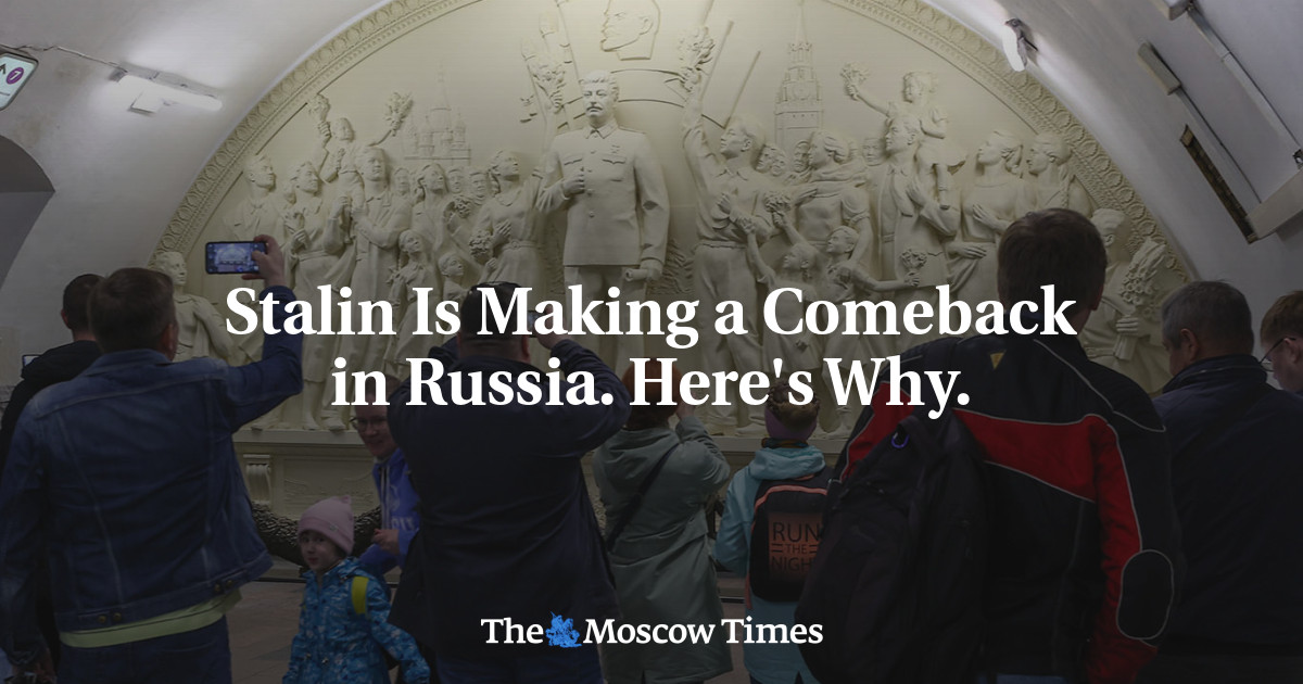 Stalin Is Making a Comeback in Russia. Here's Why. - The Moscow Times
